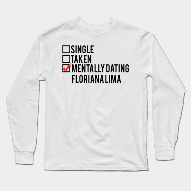 Mentally Dating Floriana Lima Long Sleeve T-Shirt by brendalee